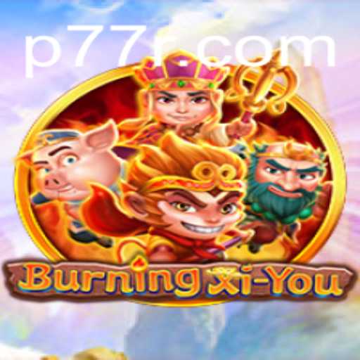 Exploring the Exciting World of BurningXiYou: The Adventurous Journey of 77R